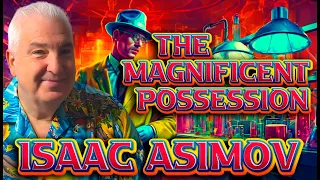 Isaac Asimov Magnificent Possession Early Isaac Asimov Short Story Short Sci Fi Story From the 1940s