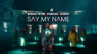 Burak Yeter x Parkah & Durzo - Say My Name (Original Mix)