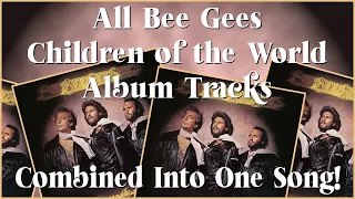 All Bee Gees Children of the World Album Tracks Combined Into One Song!