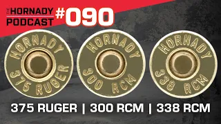 Ep. 090 - 375 Ruger | 338 RCM | 300 RCM