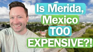 Merida, Mexico is Too Expensive?!
