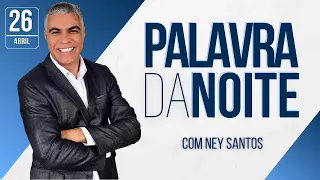 PALAVRA DA NOITE - 26 DE ABRIL - Deixe seu pedido de oração | Ney Santos