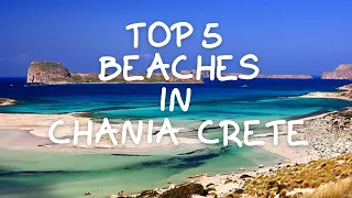 The top 5 best beaches of Chania Crete