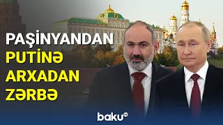 Rusiyanın ayağını Ermənistandan kəsən Paşinyanın Putinə xəyanəti