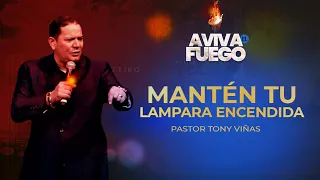 Mantén tu lampara encendida Pastor Tony Viñas | Aviva El Fuego