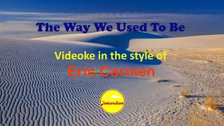 The Way We Used To Be - (Videoke in the style of Eric Carmen)