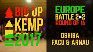 BIG UP KEMP EUROPE 2017 - 2VS2 BATTLE 1/8 - OSHIBA (win) VS FACU & ARNAU