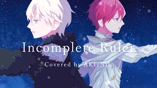 Incomplete Ruler / 七瀬陸・九条天 (Covered by AKIzNiL)【アイナナ】