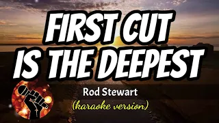 FIRST CUT IS THE DEEPEST- ROD STEWART (karaoke version)