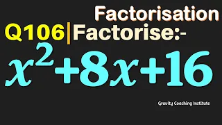 Q106 | Factorise x^2+8x+16