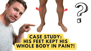 His FEET Were Keeping His Whole Body In Pain! (case study)
