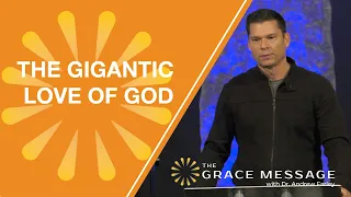 The Gigantic LOVE of God | Andrew Farley