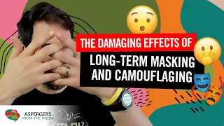 Autistic Masking: The Damaging Effects of Long-Term Masking and Camouflaging