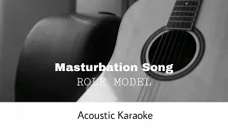 ROLE MODEL - Masturbation Song (Acoustic Karaoke)