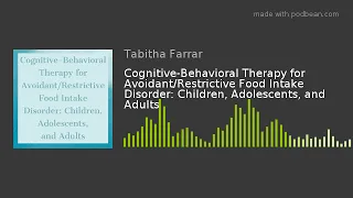 Cognitive-Behavioral Therapy for Avoidant/Restrictive Food Intake Disorder: Children, Adolescents, a