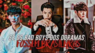 SE OS BAD BOYS DOS DORAMAS FOSSEM BRASILEIROS