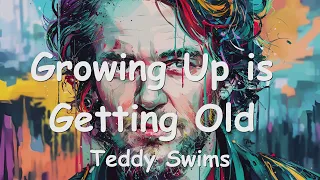 Teddy Swims – Growing Up is Getting Old (Lyrics) 💗♫