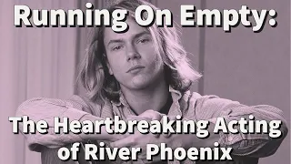 Running On Empty: The Heartbreaking Acting Of River Phoenix