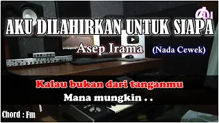 AKU DILAHIRKAN UNTUK SIAPA - Asep Irama - Karaoke Dangdut (Nada Cewek) Korg Pa3X Lirik & Chord