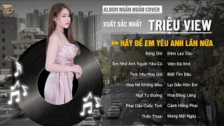 EM NHỚ ANH NGƯỜI YÊU CŨ, SÓNG GIÓ  - Album Ngân Ngân Cover Triệu View - Top 1 Thịnh Hành BXH Tháng 9
