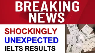 BREAKING NEWS: SHOCKINGLY UNEXPECTED IELTS RESULTS