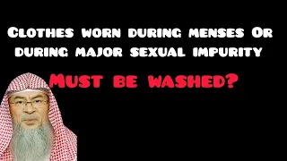 Wash clothes worn while in Menses, in major sexual impurity even if there aren't traces of impurity?