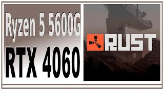 RTX 4060 -- Ryzen 5 5600G -- Rust FPS Test