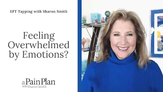 Feeling Overwhelmed By Emotions?      EFT Tapping with Sharon Smith