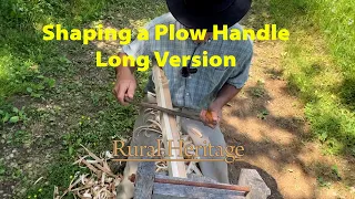 Shaping a Plow Handle (Rough-Long-Edit)