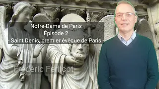 Notre-Dame de Paris : épisode 2 - Saint Denis, premier évêque de Paris