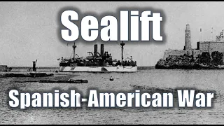 SEALIFT - Spanish-American War |  How the Army & Navy Supported Expeditionary Warfare in 1898