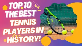 Top 10 the best tennis players in history!