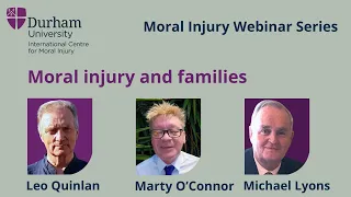 Moral injury and families (Leo Quinlan, Marty O'Connor and Michael Lyons)