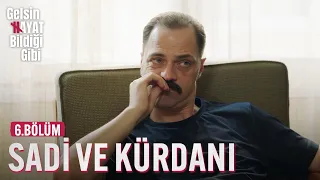 Sadi ve Kürdanı - Gelsin Hayat Bildiği Gibi (6.Bölüm)