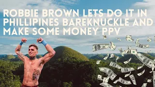 ROBBIE BROWN LETS DO IT IN PHILLIPINES BAREKNUCKLE AND MAKE SOME MONEY PPV