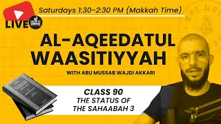 Al-Aqeedatul-Waasitiyyah | 90 The Status of the Sahaabah Part 3 | Abu Mussab Wajdi Akkari