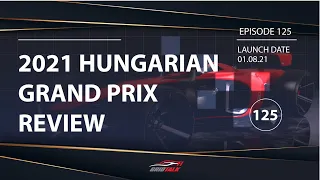 Formula 1 Grid Talk Episode 125: 2021 Hungarian Grand Prix Review