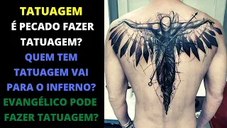 É PECADO FAZER TATUAGEM? QUEM TEM TATUAGEM VAI PARA O INFERNO? EVANGÉLICO PODE FAZER TATUAGEM?