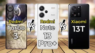 Redmi Turbo 3 Vs Redmi Note 13 Pro Plus Vs Xiaomi 13T