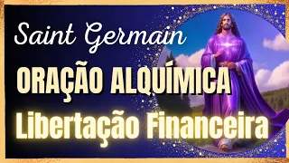 🌻 Oração Alquimica de Saint Germain para Transmutação e Libertação Financeira - Fluxo do Dinheiro