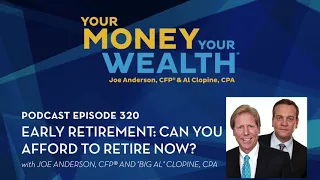 Early Retirement: Can You Afford to Retire Now? - Your Money, Your Wealth® podcast 320