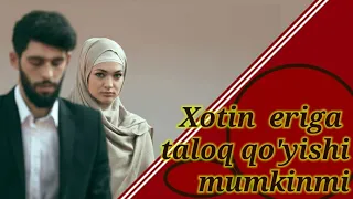 Xotin eriga taloq deyishi mumkinmi