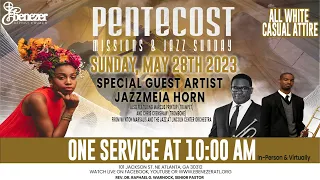 JOIN US FOR PENTECOST, MISSIONS, AND JAZZ SUNDAY, MAY 28, 2023 AT EBENEZER BAPTIST CHURCH