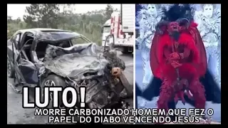 MORRE CARBONIZADO HOMEM QUE FEZ O PAPEL DO DIABO VENCENDO JESUS