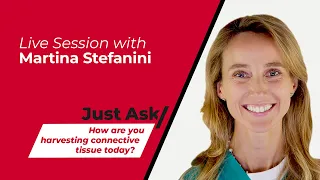 How are you harvesting connective tissue today? w/ Martina Stefanini | Just Ask