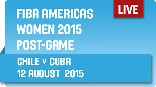 Post-Game: Chile v Cuba - Group A - 2015 FIBA Americas Women's Championship