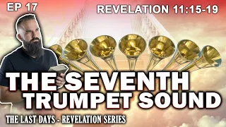 The 7th Trumpet Sound | The Last Day: Revelation Study EP17 Revelation 11: 15-19