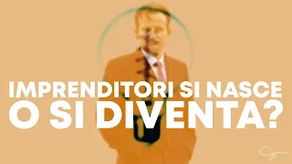 IMPRENDITORI DI NASCE O SI DIVENTA?