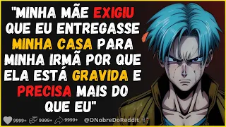 Minha mãe entitulada EXIGIU a minha casa,  porque minha irmã está grávida e precisa mais do que eu