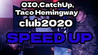 OIO, CatchUp, Taco Hemingway - club2020 (SPEED UP)